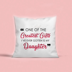 Daughter is the Greatest Gift Cushion 