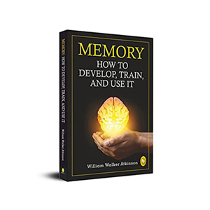 How To Develop-Train-And Use It by William Walker Atkinson
