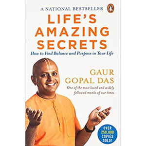 Life Amazing Secrets-How to Find Balance and Purpose in Your Life by Gaur Gopal Das